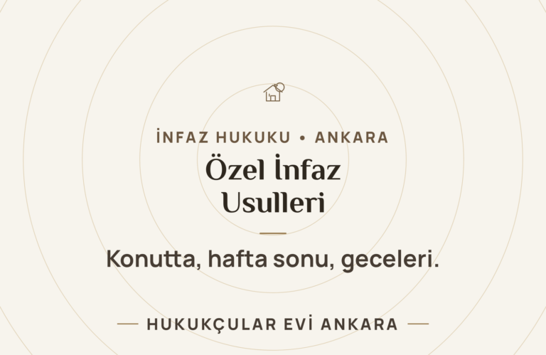 Özel İnfaz Usulleri: Konutta, Hafta Sonu ve Geceleri İnfaz — Hukukçular Evi Ankara