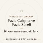 Fazla Çalışma ve Fazla Sürelerle Çalışma Ayrımı — Hukukçular Evi Ankara