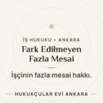 Fazla Mesai Yaptığını Fark Etmeyen İşçiler — Hukukçular Evi Ankara