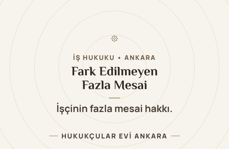 Fazla Mesai Yaptığını Fark Etmeyen İşçiler — Hukukçular Evi Ankara