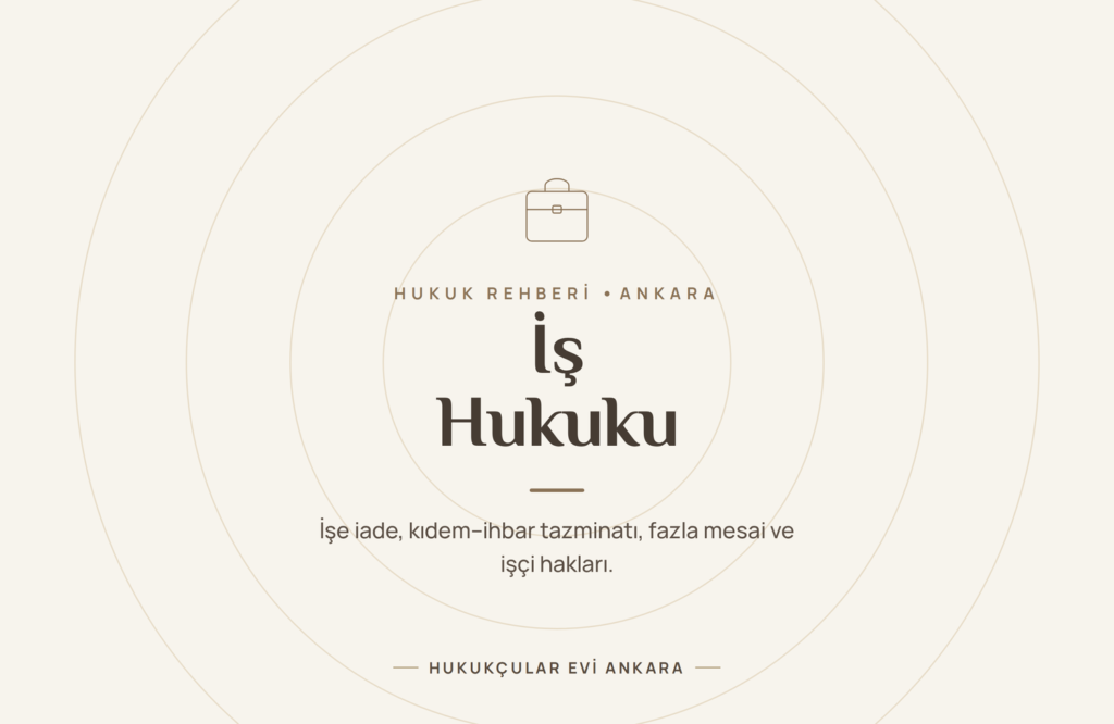 İş Hukuku Rehberi: İşe İade, Kıdem-İhbar Tazminatı ve İşçi Hakları İş Hukuku Rehberi: İşe İade, Kıdem-İhbar Tazminatı ve İşçi Hakları