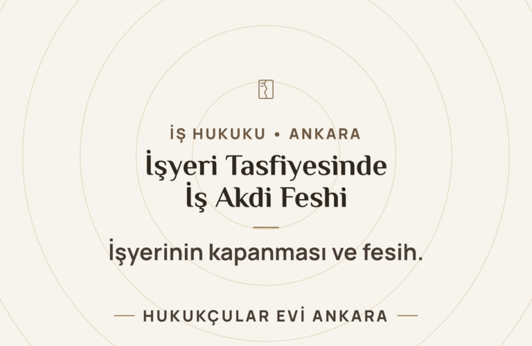 THE PROCEDURE OF TERMINATION OF EMPLOYEES’ LABOR CONTRACTS DUE TO THE LIQUIDATION OF THE WORKPLACE — Hukukçular Evi Ankara