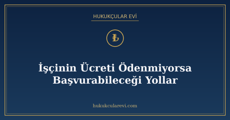 İşçinin Ücreti Ödenmiyorsa Başvurabileceği Yollar