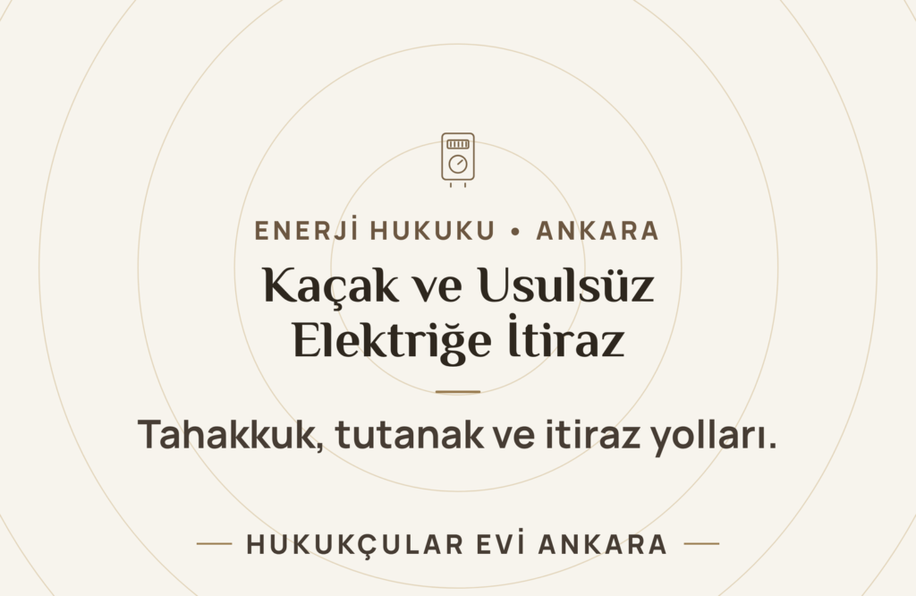 Kaçak ve Usulsüz Elektrik Tahakkukuna İtiraz: Haklarınız ve İzlenecek Yol