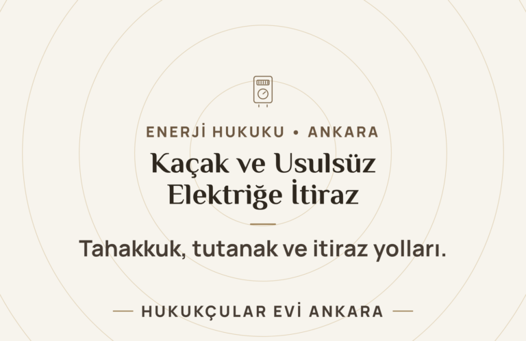 Kaçak ve Usulsüz Elektrik Tahakkukuna İtiraz: Haklarınız ve İzlenecek Yol