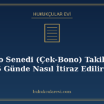 Kambiyo Senedi (Çek-Bono) Takibi Geldi: 5 Günde Nasıl İtiraz