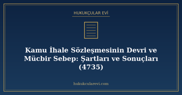 Kamu İhale Sözleşmesinin Devri ve Mücbir Sebep: Şartları ve