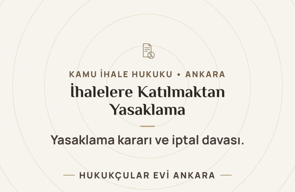 İhalelere Katılmaktan Yasaklama Kararı ve İptal Davası İhalelere Katılmaktan Yasaklama Kararı ve İptal Davası