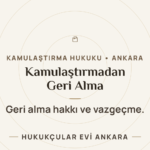 Kamulaştırmadan Geri Alma Hakkı ve İdarenin Vazgeçmesi (m. 21-23) — Hukukçular Evi Ankara