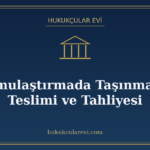 Kamulaştırmada Taşınmazın Teslimi ve Tahliyesi