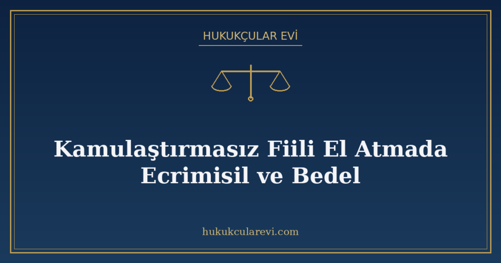 Kamulaştırmasız Fiili El Atmada Ecrimisil ve Bedel Kamulaştırmasız Fiili El Atmada Ecrimisil ve Bedel