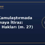 Acele Kamulaştırmada El Koymaya İtiraz: Malikin Hakları (m. 27)