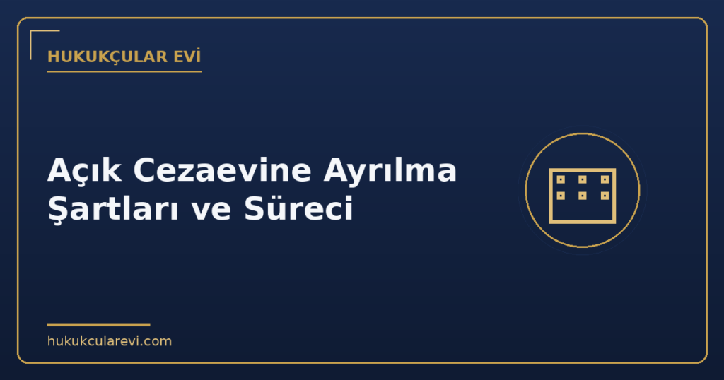 Açık Cezaevine Ayrılma Şartları ve Süreci