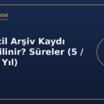 Adli sicil arşiv kaydı nasıl silinir süreler 5 15 30 yıl