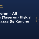 Asıl İşveren – Alt İşveren (Taşeron) İlişkisi ve Muvazaa (İş Kanunu m. 2)