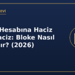Banka Hesabına Haciz ve E-Haciz: Bloke Nasıl Kaldırılır? (2026)