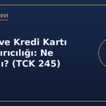 Banka ve kredi kartı dolandırıcılığı ne yapmalı TCK 245