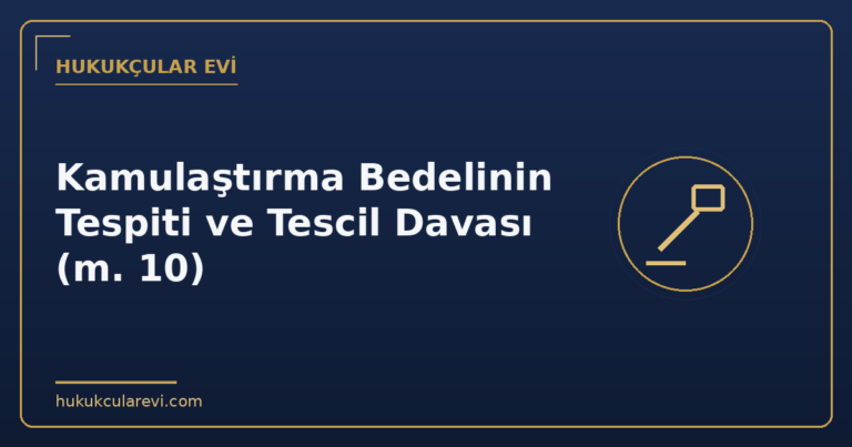 Kamulaştırma Bedelinin Tespiti ve Tescil Davası (m. 10)