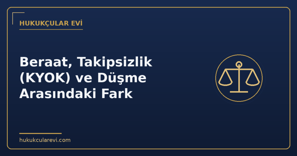 Beraat, Takipsizlik (KYOK) ve Düşme Arasındaki Fark