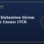 Bilişim sistemine girme suçu ve cezası TCK 243