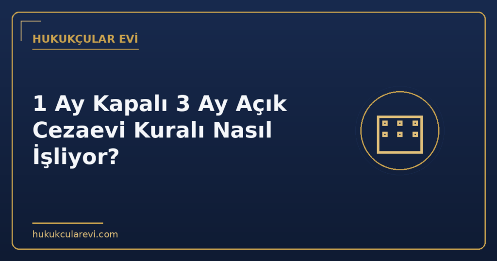 1 Ay Kapalı 3 Ay Açık Cezaevi Kuralı Nasıl İşliyor?