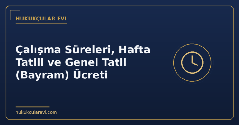 Çalışma Süreleri, Hafta Tatili ve Genel Tatil (Bayram) Ücreti