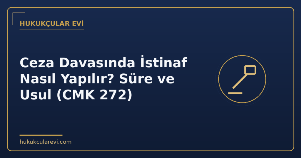 Ceza Davasında İstinaf Nasıl Yapılır? Süre ve Usul (CMK 272)