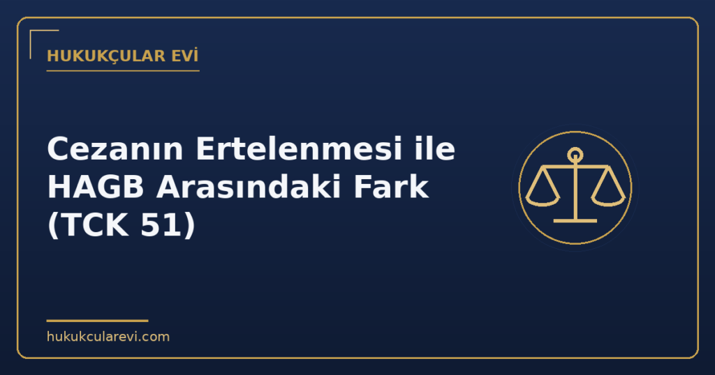 Cezanın Ertelenmesi ile HAGB Arasındaki Fark (TCK 51)