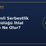 Denetimli serbestlik yükümlülüğü ihlal edilirse ne olur
