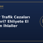 En ağır trafik cezaları ehliyete el konulan ihlaller
