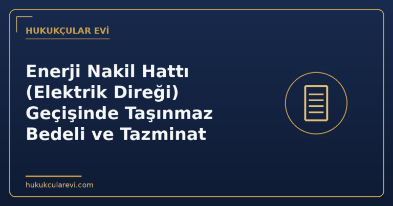 Enerji Nakil Hattı (Elektrik Direği) Geçişinde Taşınmaz Bedeli ve Tazminat