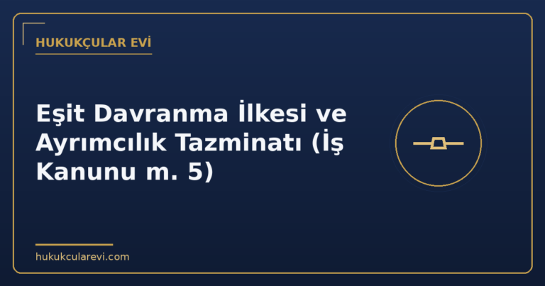 Eşit Davranma İlkesi ve Ayrımcılık Tazminatı (İş Kanunu m. 5)