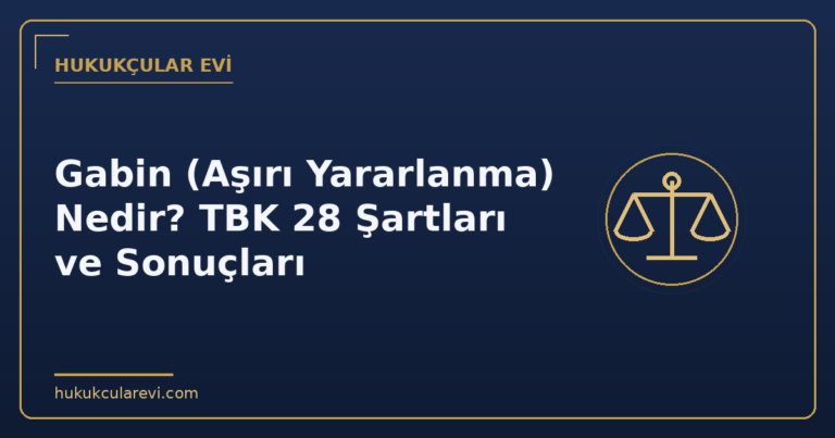Gabin (Aşırı Yararlanma) Nedir? TBK 28 Şartları ve Sonuçları