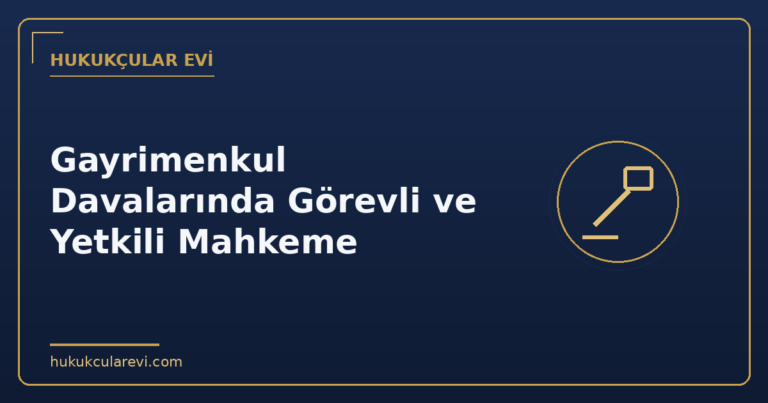 Gayrimenkul Davalarında Görevli ve Yetkili Mahkeme