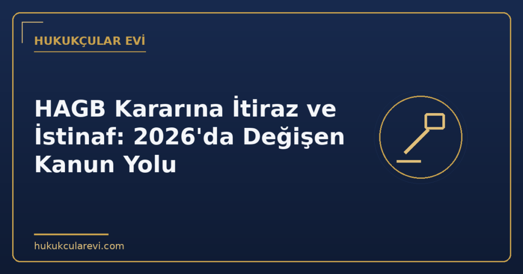 HAGB Kararına İtiraz ve İstinaf: 2026’da Değişen Kanun Yolu