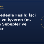Haklı Nedenle Fesih: İşçi (m. 24) ve İşveren (m. 25) İçin Sebepler ve Sonuçlar