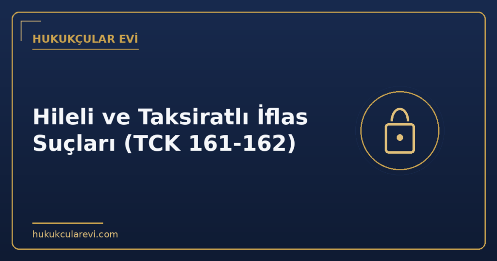 Hileli ve Taksiratlı İflas Suçları (TCK 161-162)