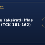 Hileli ve Taksiratlı İflas Suçları (TCK 161-162)