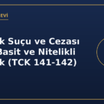 Hırsızlık suçu ve cezası 2026 basit nitelikli TCK 141 142