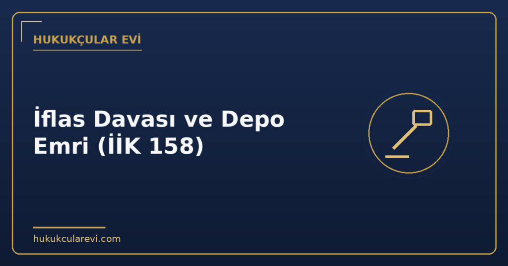 İflas Davası ve Depo Emri (İİK 158)