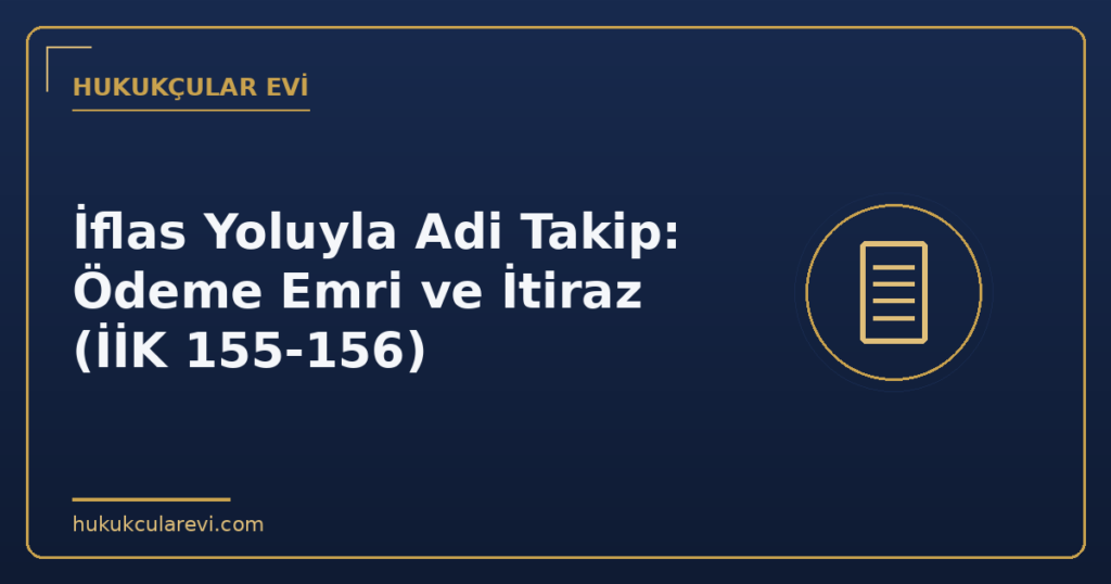 İflas Yoluyla Adi Takip: Ödeme Emri ve İtiraz (İİK 155-156)