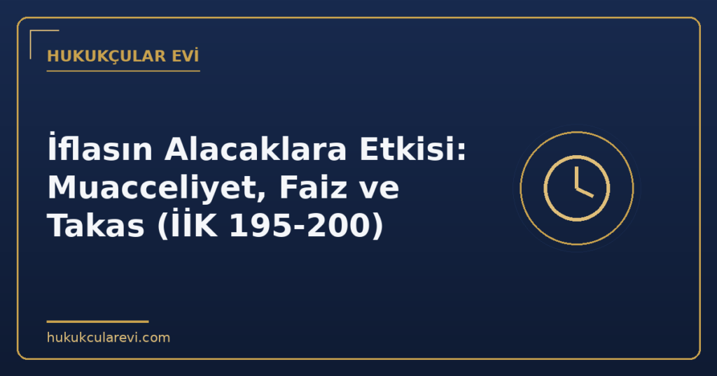 İflasın Alacaklara Etkisi: Muacceliyet, Faiz ve Takas (İİK 195-200)