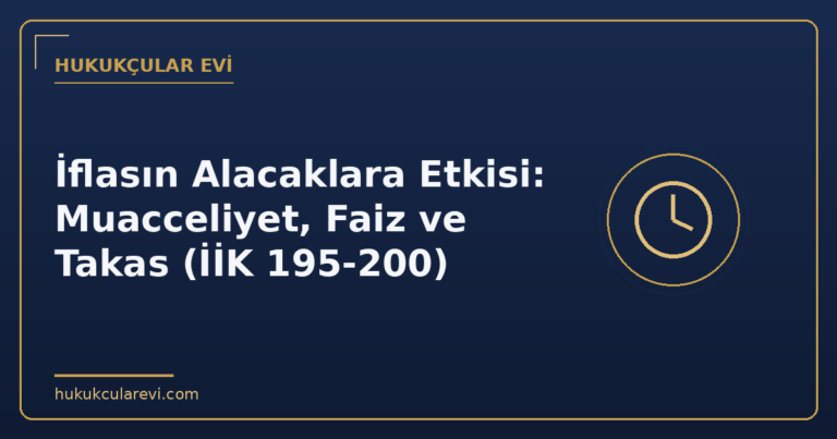 İflasın Alacaklara Etkisi: Muacceliyet, Faiz ve Takas (İİK 195-200)