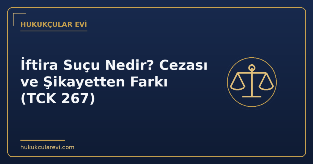 İftira Suçu Nedir? Cezası ve Şikayetten Farkı (TCK 267)