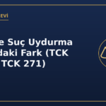 İftira ve suç uydurma arasındaki fark TCK 267 TCK 271