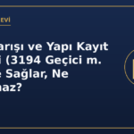 İmar Barışı ve Yapı Kayıt Belgesi (3194 Geçici m. 16): Ne Sağlar, Ne Sağlamaz?