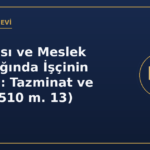 İş Kazası ve Meslek Hastalığında İşçinin Hakları: Tazminat ve SGK (5510 m. 13)