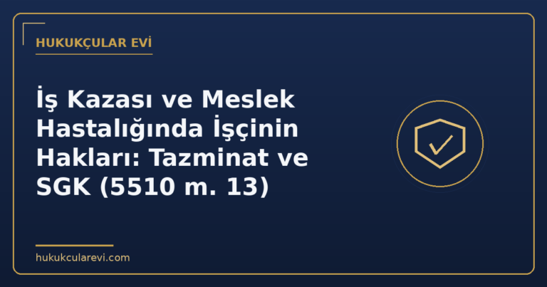 İş Kazası ve Meslek Hastalığında İşçinin Hakları: Tazminat ve SGK (5510 m. 13)