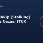 Israrlı takip stalking suçu ve cezası TCK 123/A