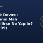 İstihkak Davası: Başkasının Malı Haczedilirse Ne Yapılır? (İİK 96-99)